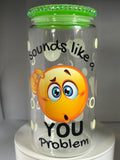 You the Problem 16oz Glass Tumbler